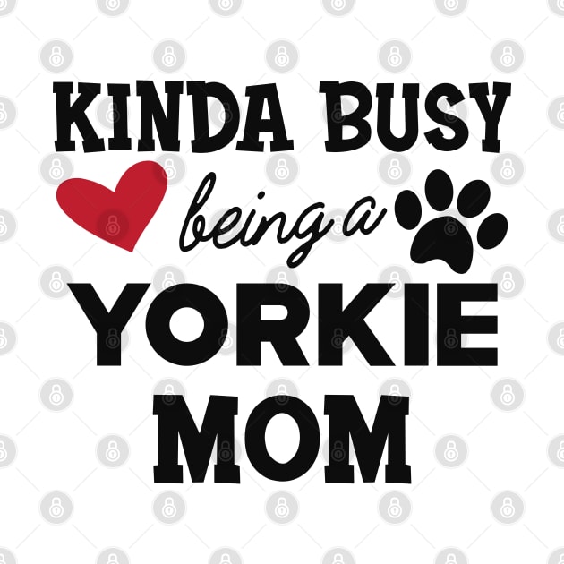 Yorkie Dog - Kinda busy being a yorkie mom by KC Happy Shop