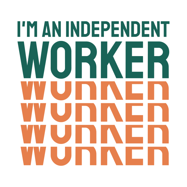 I'Am A Independent Worker by Nithish-Arts