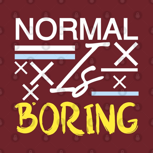 Normal is boring by Asianboy.India 