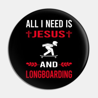 I Need Jesus And Longboarding Longboard Longboarder Pin