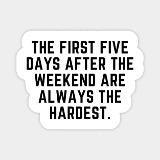 The first 5 days after the weekend are the hardest Magnet