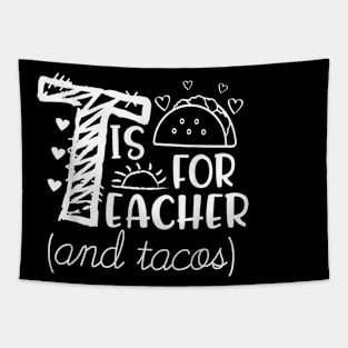 T Is For Teacher and Tacos, For Teacher & Tacos Lovers Tapestry