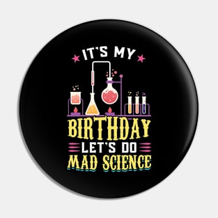 It's My Birthday - Let's Do Mad Science - Science Birthday Pin