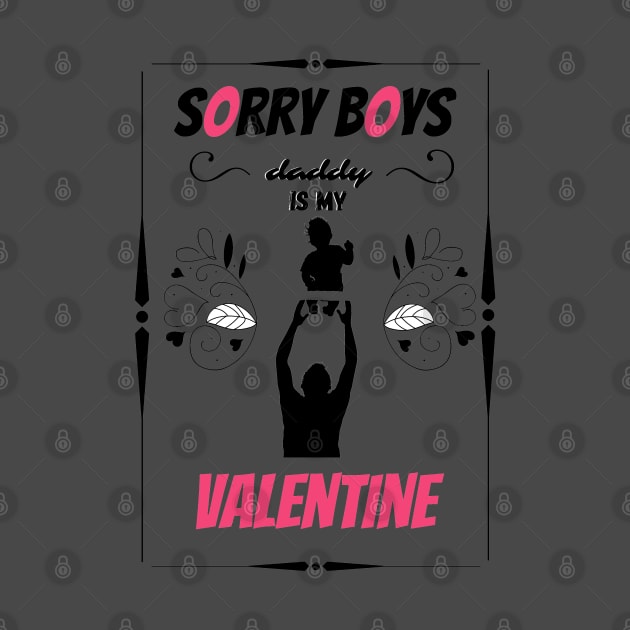 sorry boys daddy is my valentine by haythamus