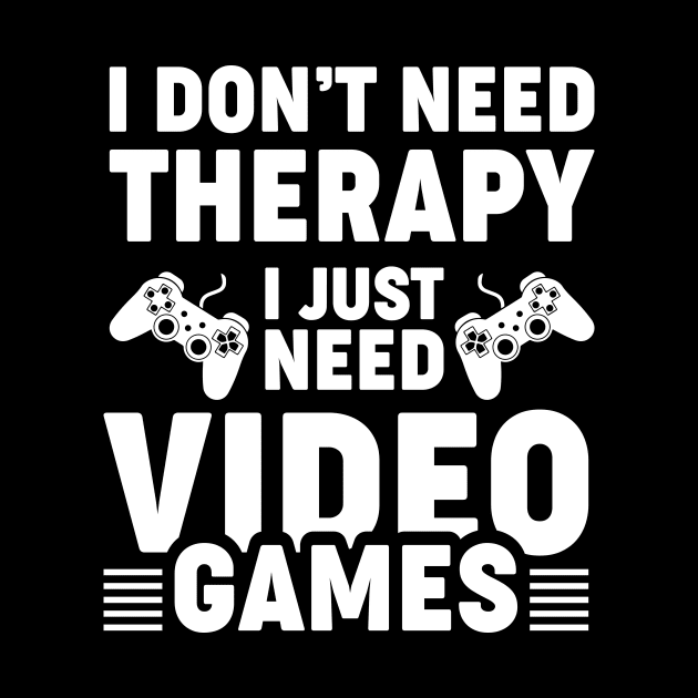 I dont need therapy i just need video games by Arish Van Designs