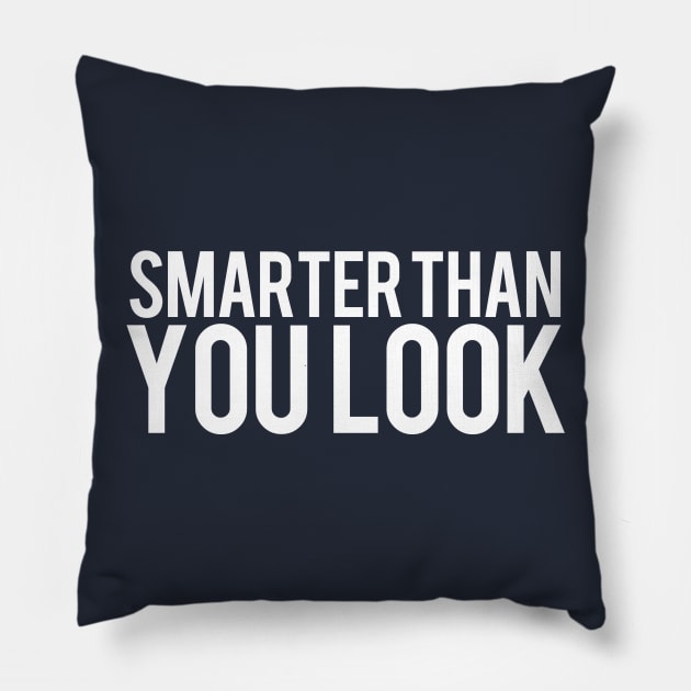 Smarter Than You Look Pillow by PopCultureShirts