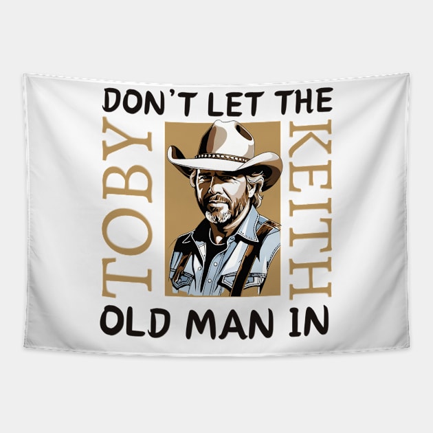 Toby Keith | Don't let the old man in quote Tapestry by thestaroflove