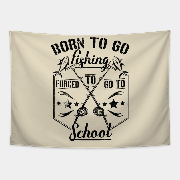 Born to Go Fishing Forced to Go to School camping design Tapestry by greatnessprint