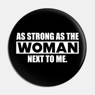 Feminist - As strong as the woman next to me w Pin