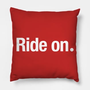 Ride on. Pillow