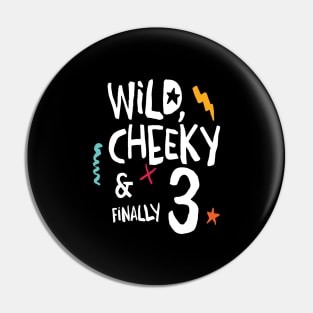 Wild, cheeky & finally 3, child birthday, third birthday shirt Pin