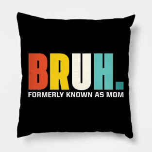 Bruh Formerly Known As Mom Pillow