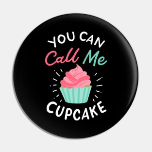 You Can Call Me Cupcake Pin