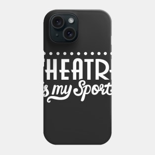 Theatre Is My Sport Funny Phone Case