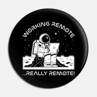 Working Remote...Really Remote! (white) Pin