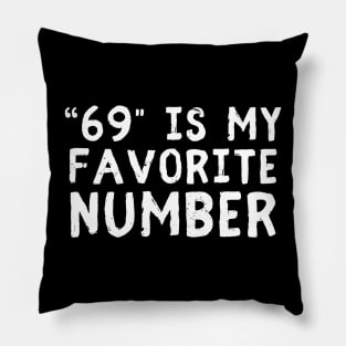 FUNNY ADULT HUMOR 69 IS MY FAVORITE NUMBER Pillow