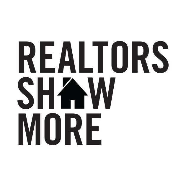 Realtors Show More T-Shirt by RealTees