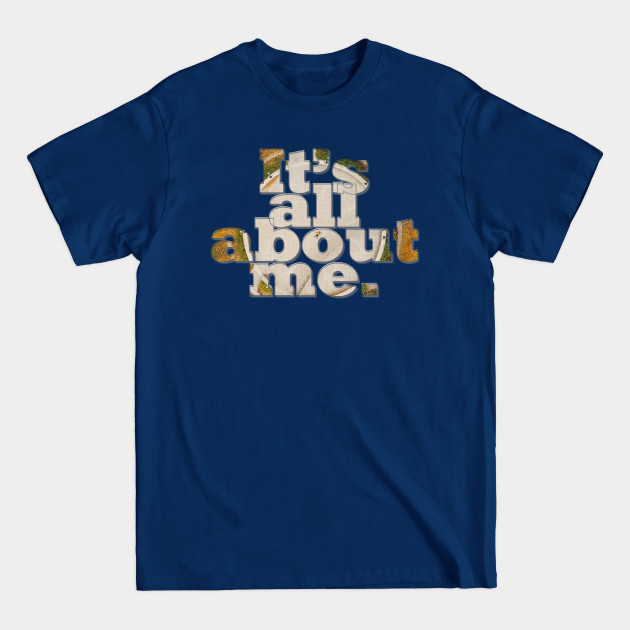 Discover It’s all about me. - Its All About Me - T-Shirt