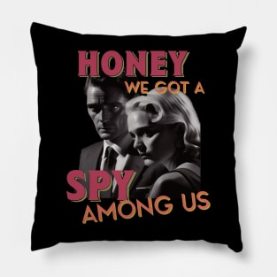 We Got a Spy Among Us Pillow