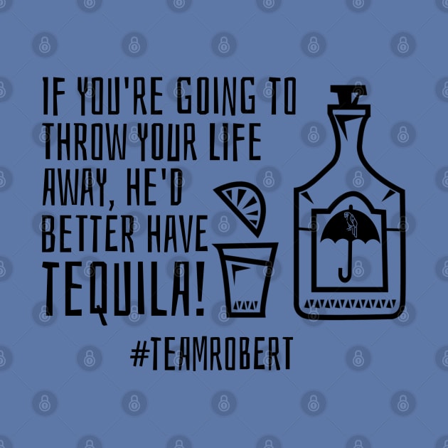 Team Robert - tequila by Stars Hollow Mercantile