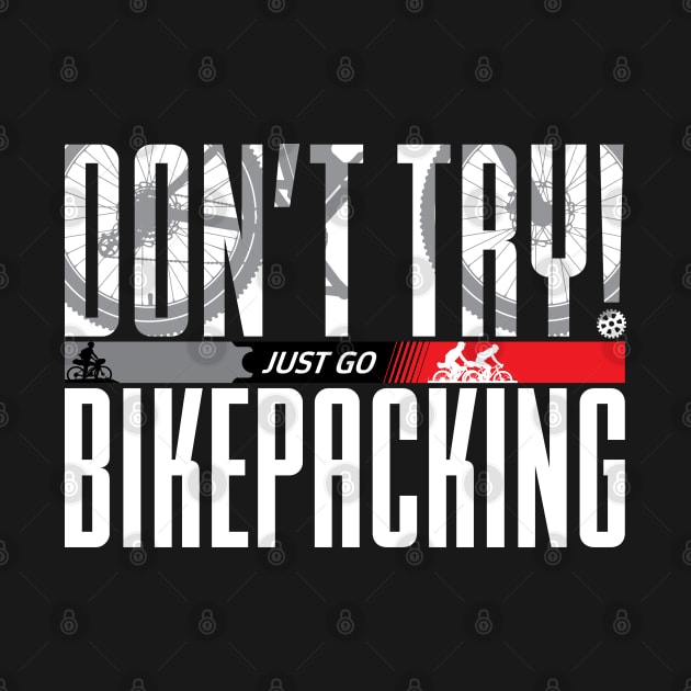 Don’t Try! Just Go Bikepacking on Dark Color Print F+B by G-Design