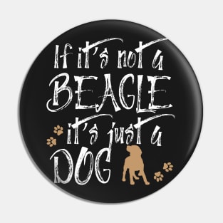 If it's not a beagle it's just a dog Pin