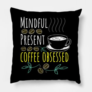 Mindful, Present, Coffee Obsessed Black Coffee Pillow