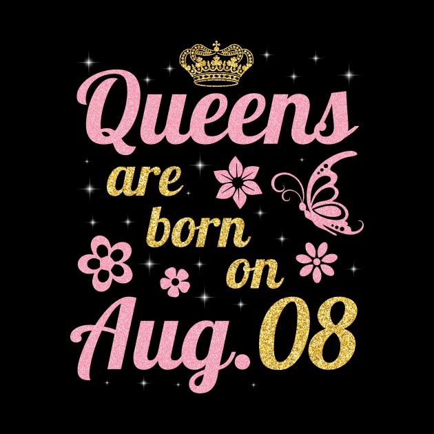 Queens Are Born On August 08 Happy Birthday To Me You Nana Mommy Sister Wife Daughter by joandraelliot