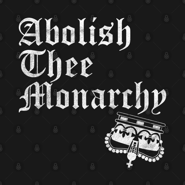 Abolish Thee  Monarchy (White Print) by RCDBerlin