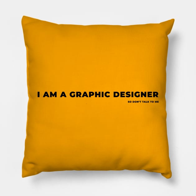 I am a graphic designer Pillow by GraphicDesigner