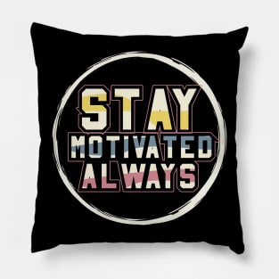 Stay Motivated Alaways Pillow