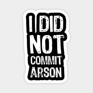 I did not commit arson Magnet