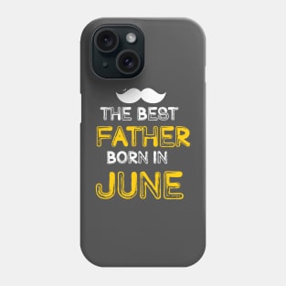 The best Father Born in June Phone Case