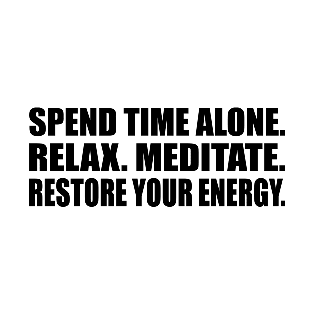 Spend time alone. Relax. Meditate. Restore your energy by Geometric Designs