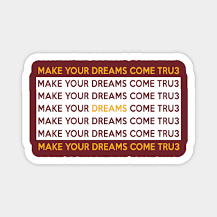 Make your dreams come  tshirt gifts Magnet