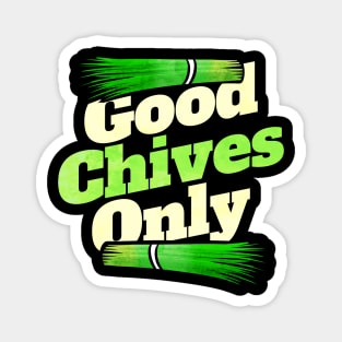 Good Chives Only - Vegetarian or Go Vegan Magnet