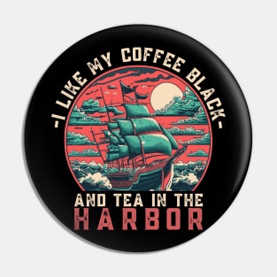 I like my coffee black and my tea in the harbor Pin