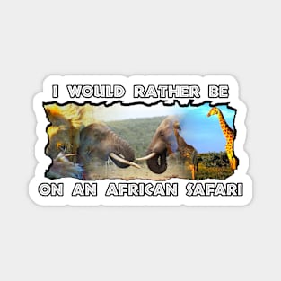 I Would Rather Be On An African Safari Wildlife Collage Magnet