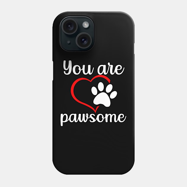 You Are Pawsome Phone Case by Dogefellas