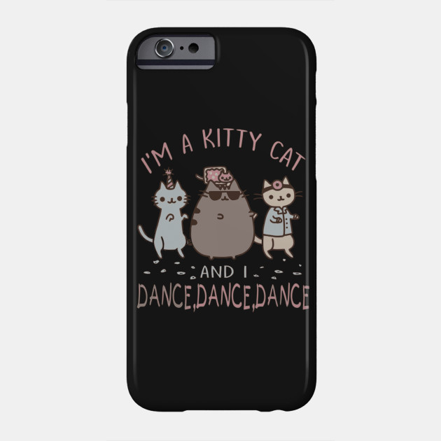 I M A Kitty Cat And I Dance T Shirt Gift Phone Case Teepublic