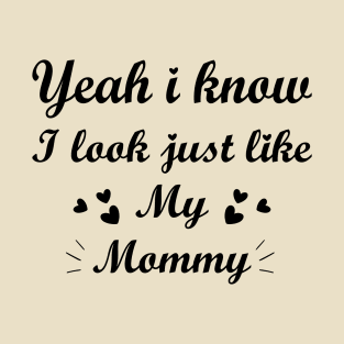 Yes I Know I Look Like Mommy T-Shirt