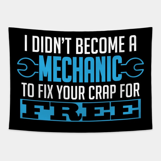 I Didn't Become A Mechanic To Fix Crap For Free Tapestry by theperfectpresents