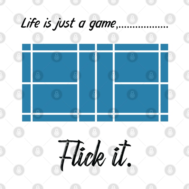 "Life is just a game, Flick it!" T-shirts and props with sport motto. ( Badminton Theme ) by RockPaperScissors