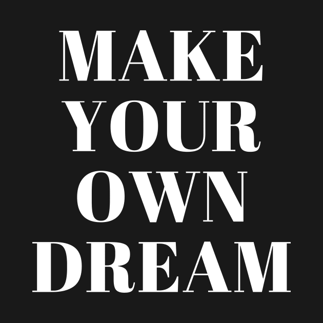 Make your own dream by ghjura