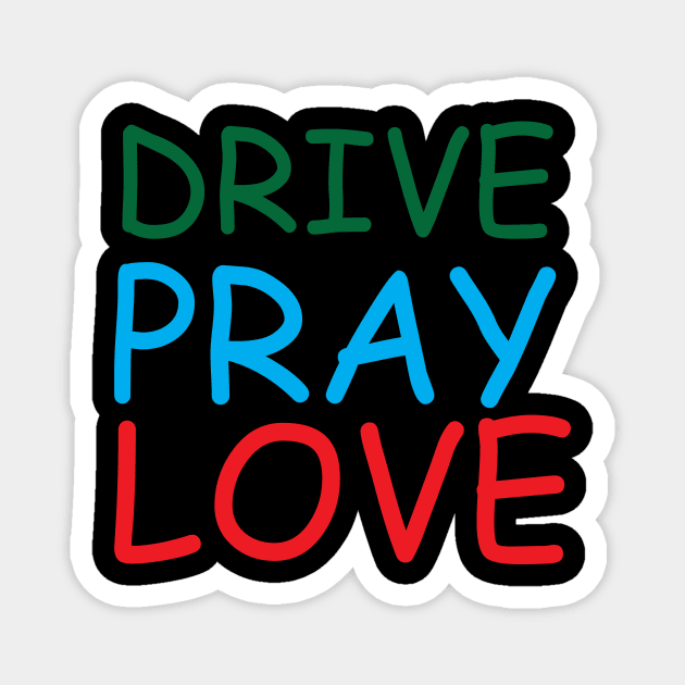 Drive Pray Love Creative Job Typography Design Magnet by Stylomart