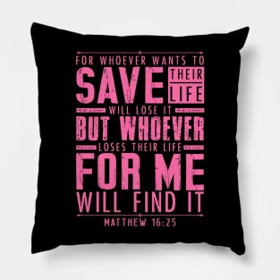 Matthew 16:25 Whoever Loses Their Life For Me Will Find It Pillow