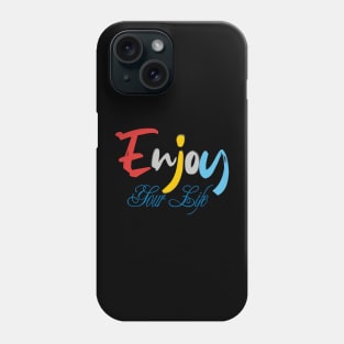 Enjoy your life Phone Case