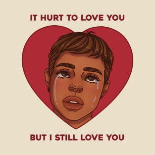 hurts to love you T-Shirt