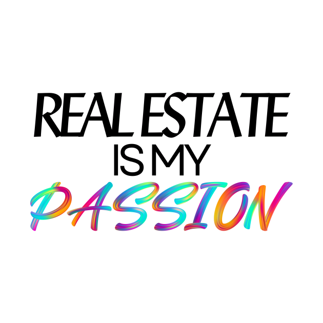 Real Estate is my Passion by Real Estate Store