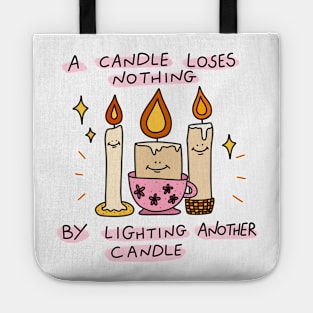 A candle loses nothing by lighting another candle Tote